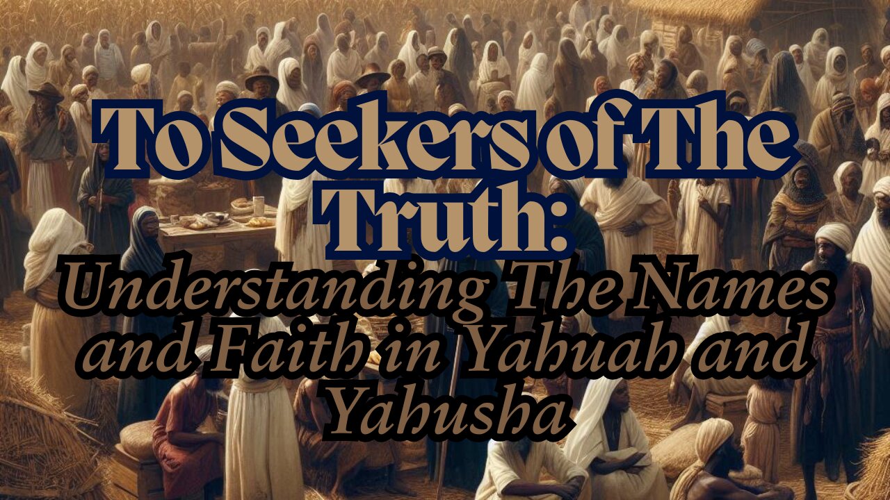 To Seekers of The Truth: Understanding The Names and Faith in Yahuah and Yahusha