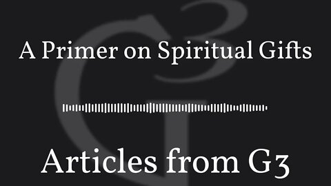 A Primer on Spiritual Gifts – Articles from G3