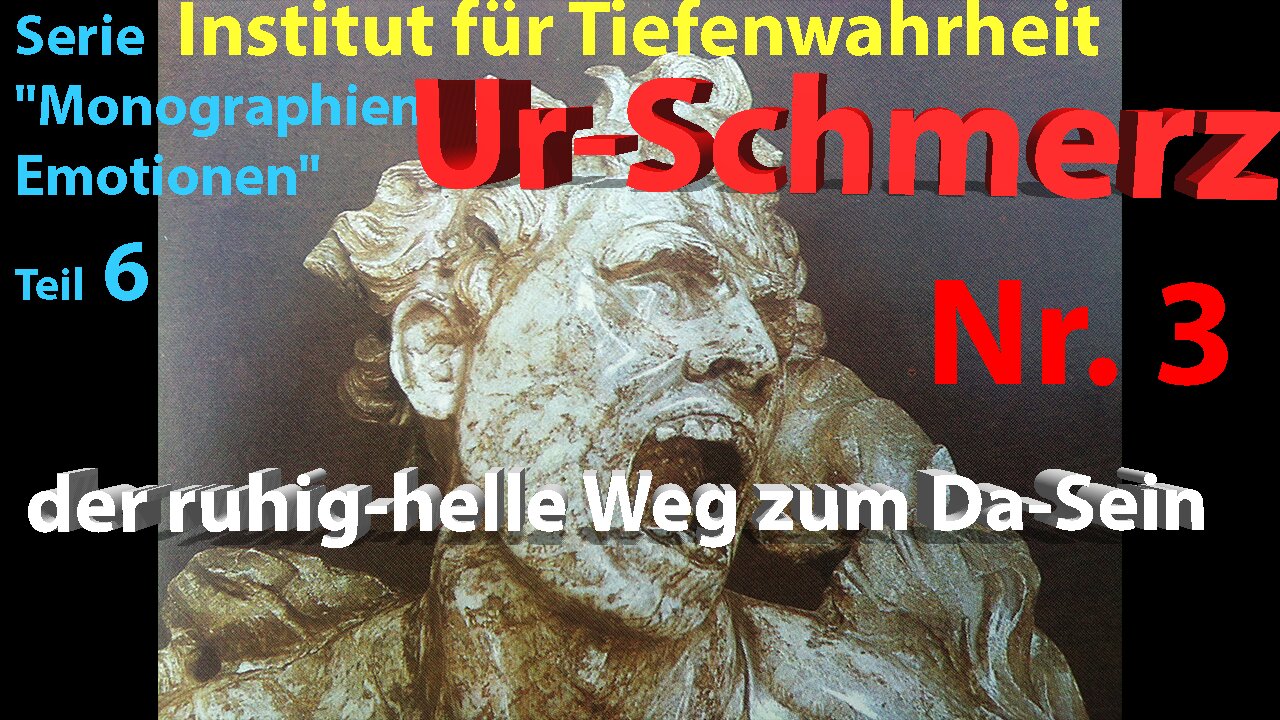 Katalog der Gefühle Teil 6: Urschmerz / Urschrei Nr. 3: der ruhig-helle Weg zum Da-Sein