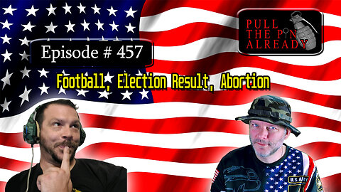 Veterans Opinions - PTPA (Ep 457): Football, Election Results, Abortion