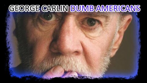 GEORGE CARLIN - DUMB AMERICANS (LIFE IS WORTH LOSING 2005)