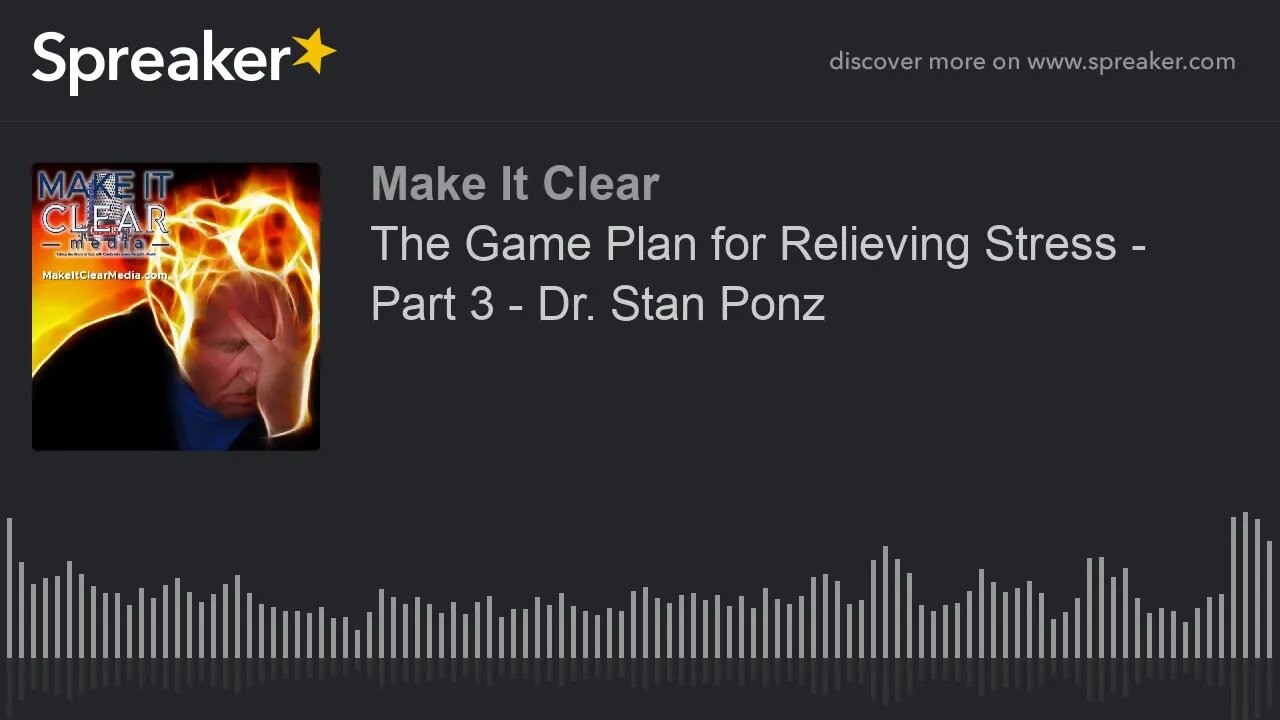 The Game Plan for Relieving Stress - Part 3 - Dr. Stan Ponz