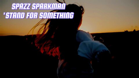 SPAZZ SPARKMAN ORIGINAL SONG - STAND FOR SOMETHING