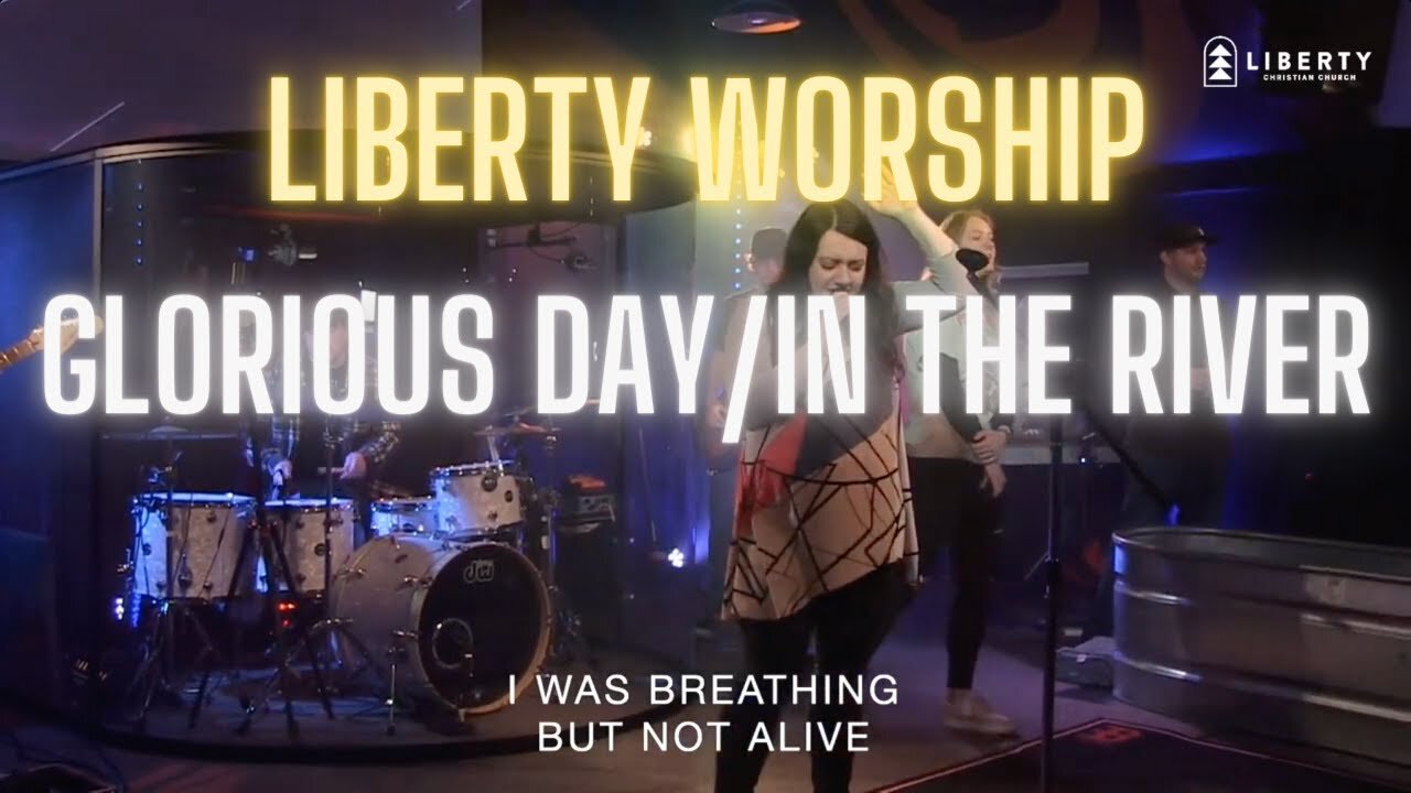 Liberty Worship Cover - Glorious Day & In The River - Mash Up