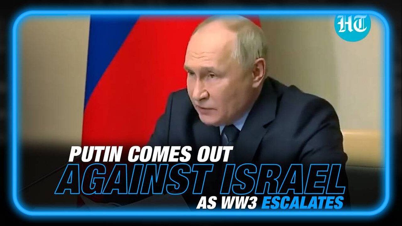 VIDEO: Putin Comes Out Against Israel as WW3 Escalates