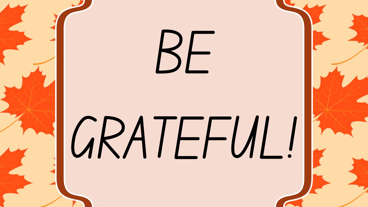 BE GRATEFUL!