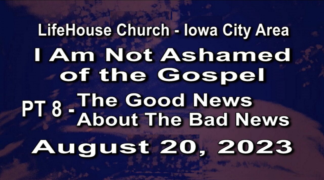 LifeHouse 082023–Andy Alexander–I Am Not Ashamed of the Gospel” series (PT8) – The Good News Ab...