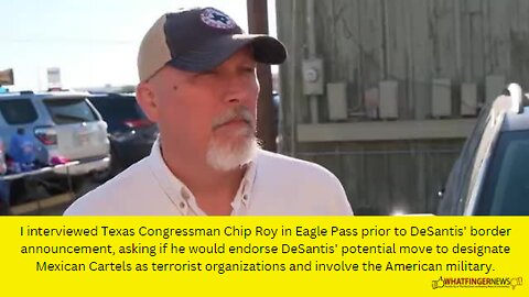 I interviewed Texas Congressman Chip Roy in Eagle Pass prior to DeSantis' border announcement