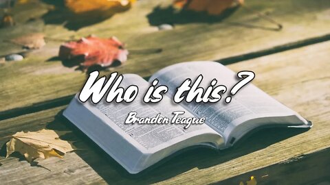 Brandon Teague - Getting to Know Jesus Part 138 "Who is this?"