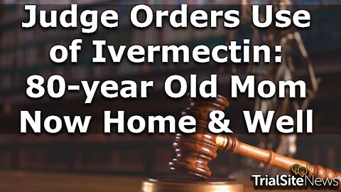 Beyond The Roundup | Judge Orders Use of Ivermectin: 80-year Old Mom Now Home & Well