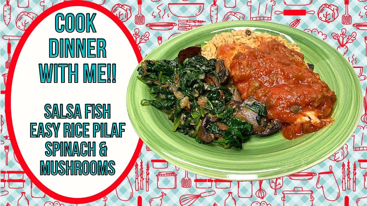 COOK DINNER WITH ME! SALSA FISH, PILAF & SAUTEED SPINACH!!