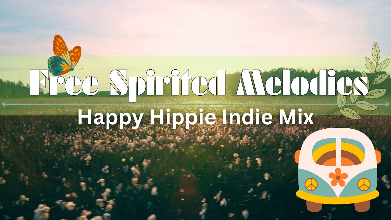 Free-Spirited Melodies: Happy Hippie Indie Mix 🌼✌️