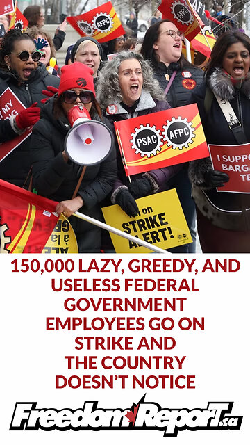 150000 CANADIAN FEDERAL GOVERNMENT EMPLOYEES ARE ON STRIKE AND THE COUNTRY HASN'T NOTICED!