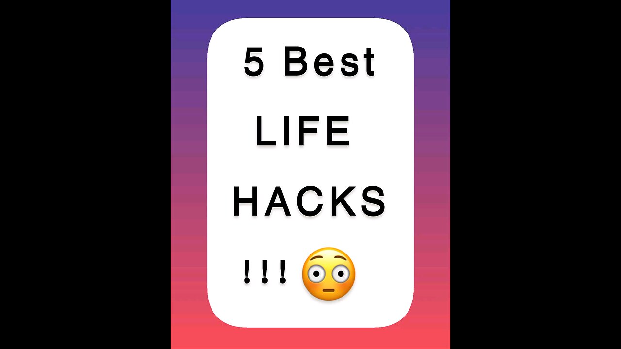 5 LIFE HACKS TO HAVE A BETTER LIFE😳