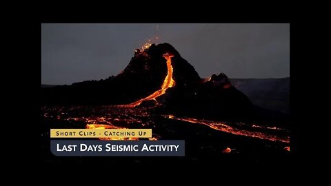 Last Days Seismic Activity!