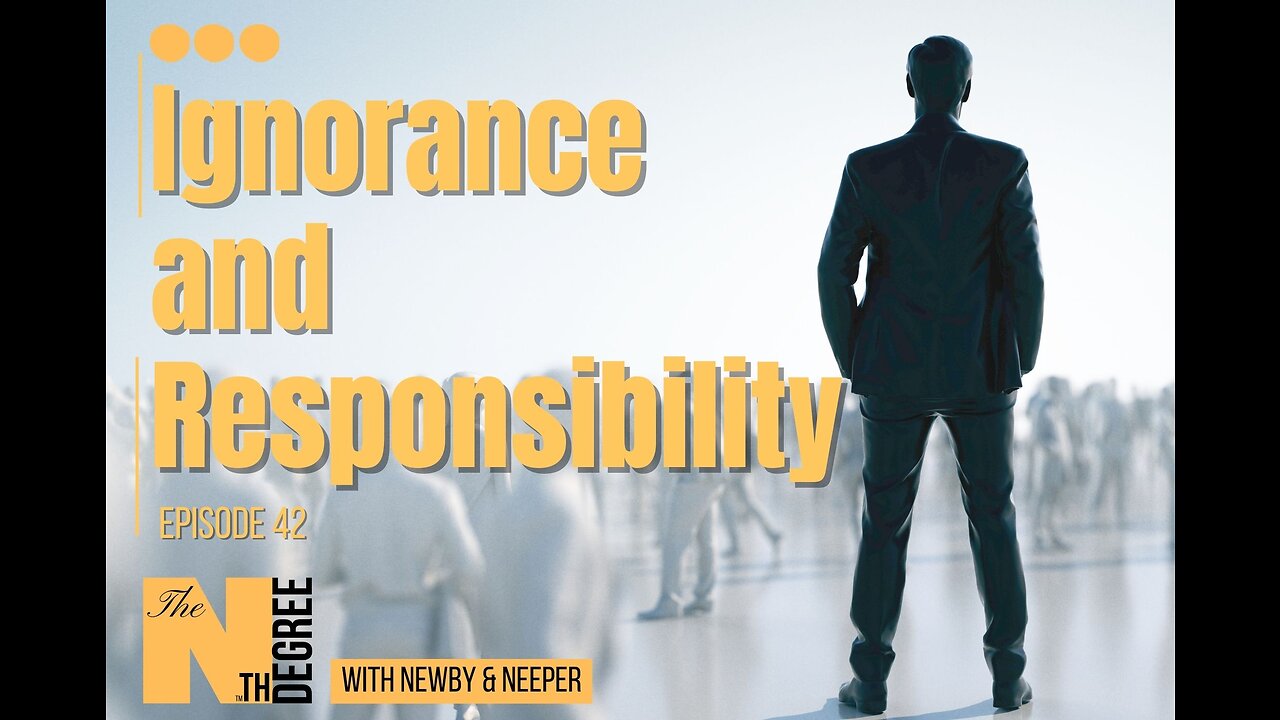 42: Ignorance and Responsibility - The Nth Degree