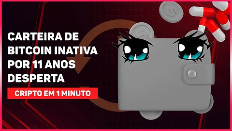 CARTEIRA DE BITCOIN INATIVA POR 11 ANOS DESPERTA