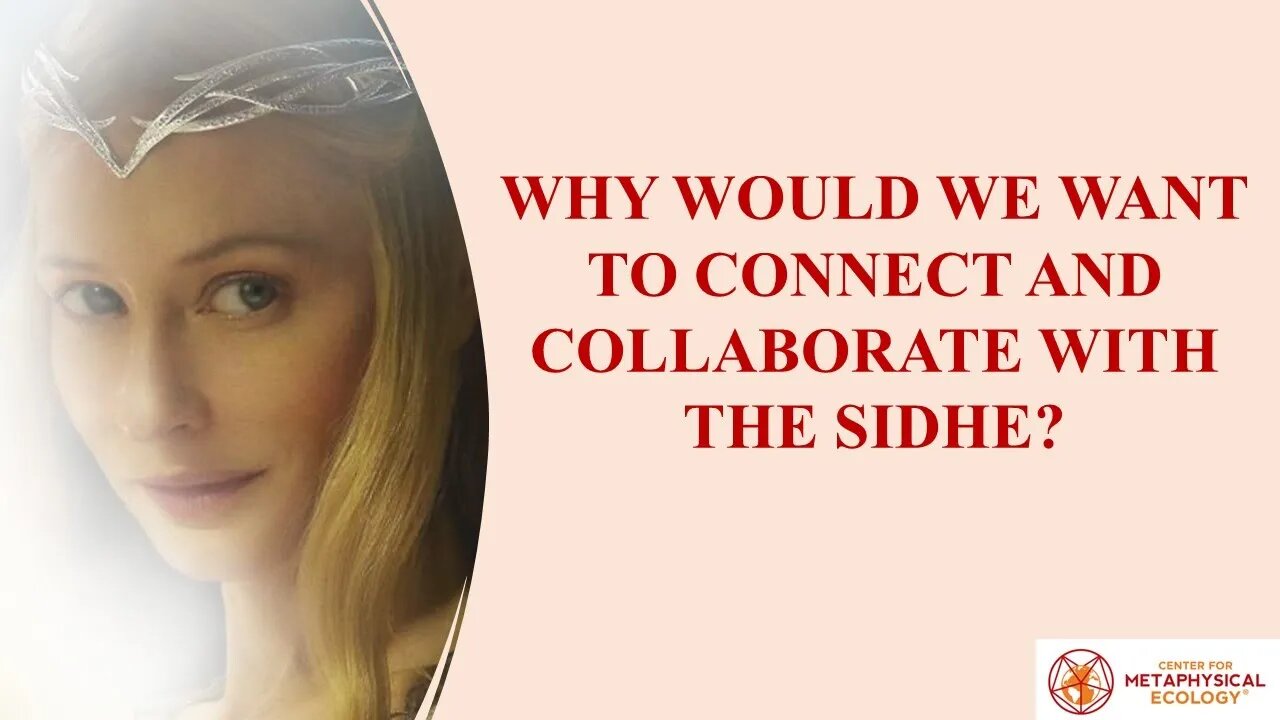 Why Would We Want to Connect and Work with the Sidhe?