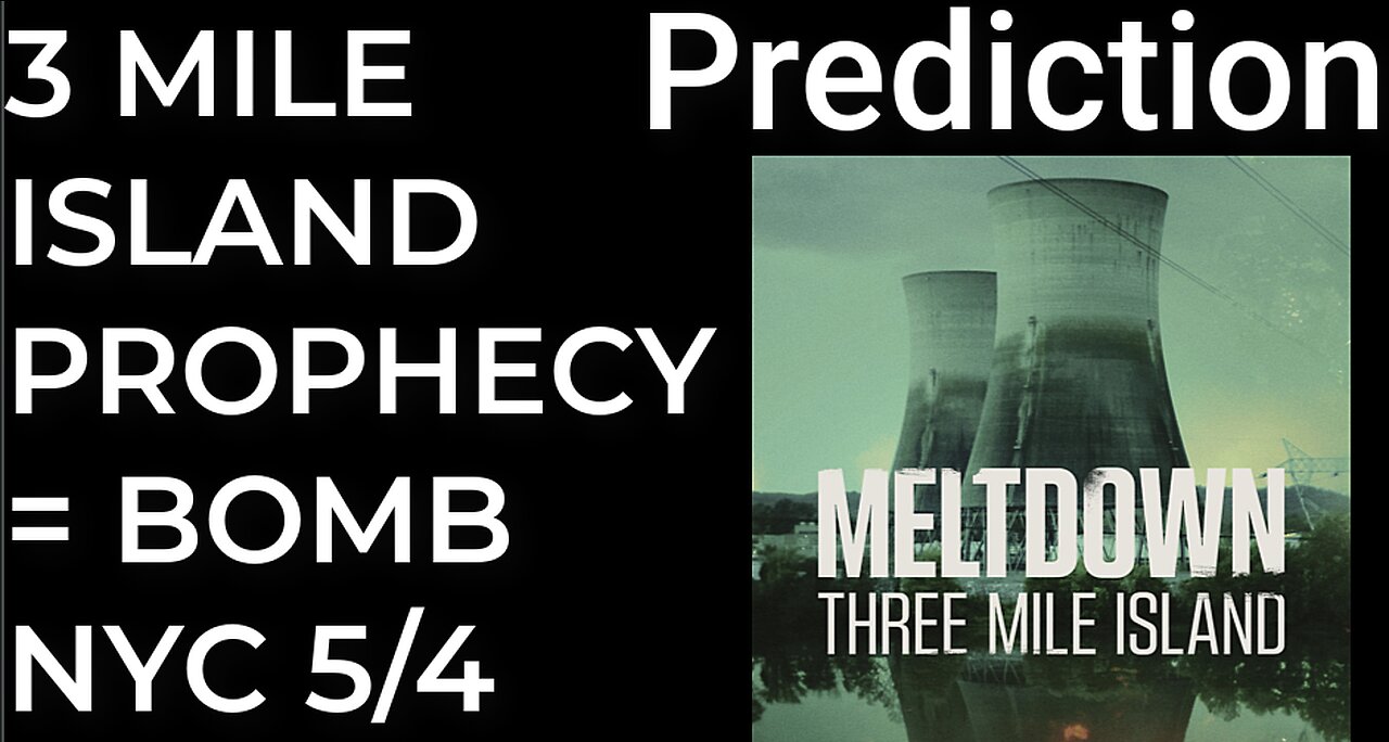 Prediction: 3 MILE ISLAND PROPHECY = DIRTY BOMB NYC - May 4