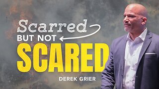 Scarred But Not Scared - Derek Grier