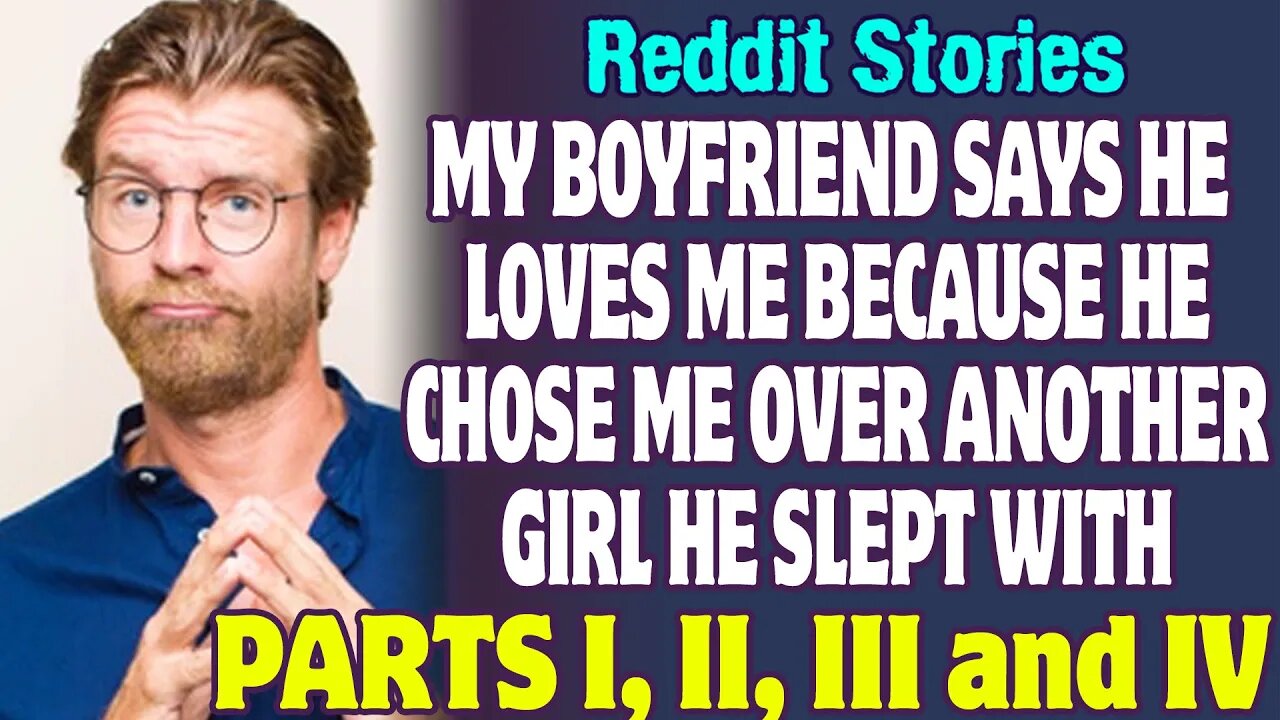 My Boyfriend Says He Loves Me Because He Chose Me Over Another Girl He Slept With | Reddit Stories