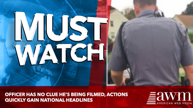 Officer Has No Clue He’s Being Filmed, Actions Quickly Gain National Headlines