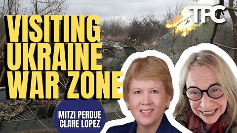 Visiting Ukraine | Mitzi Perdue & Clare Lopez (TPC #1,472)