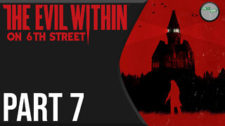 The Evil Within on 6th Street Part 7