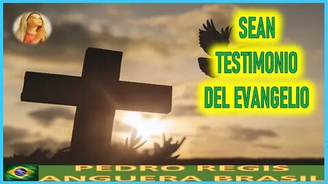 SEAN TESTIMONIO DEL EVANGELIO - MENSAJE DE MARIA SANTISIMA A PEDRO REGIS 19JUL22