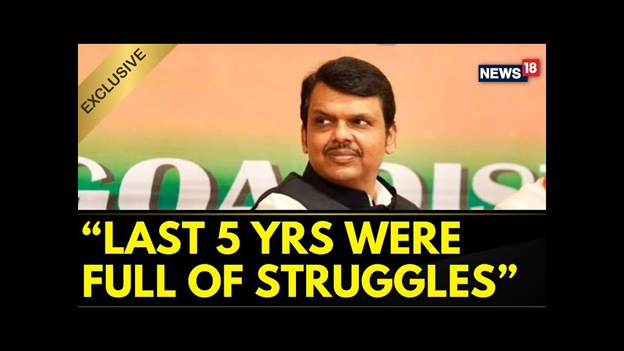 "Last 5 Years Were Full Of Struggle For Me": Devendra Fadnavis In Exclusive Interview To News18