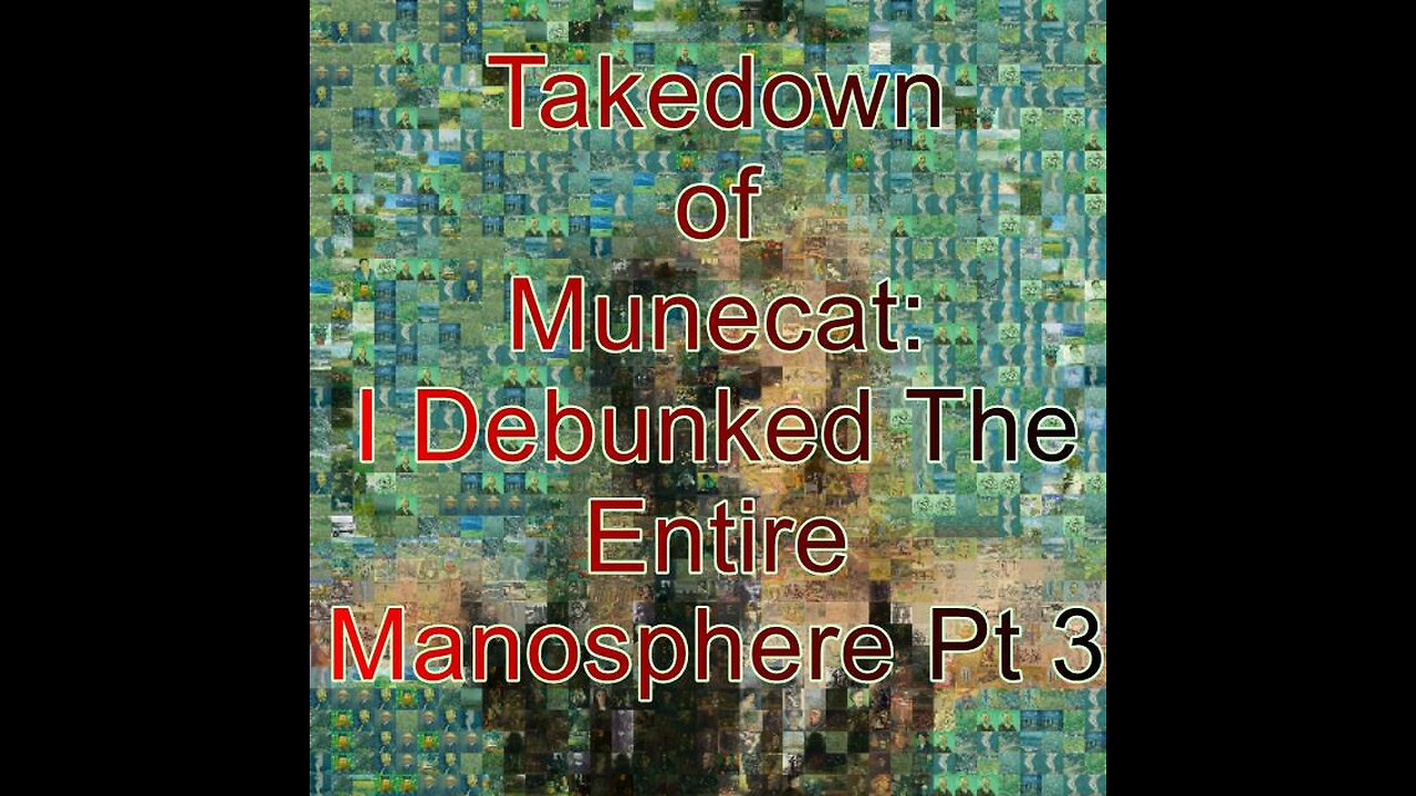 Takedown of Munecat's "I Debunked The Entire Manosphere" Pt 3