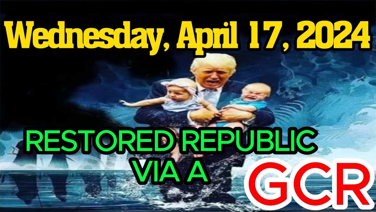 RESTORED REPUBLIC VIA A GCR WEDNESDAY, APRIL 17, 2024