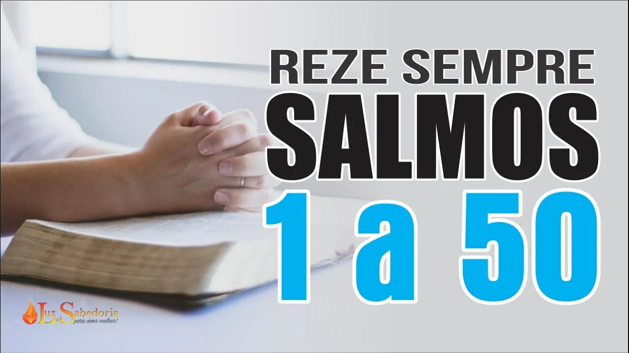 Reze os SALMOS de 1 a 50 e TRANSFORME SUA VIDA pela PALAVRA DE DEUS