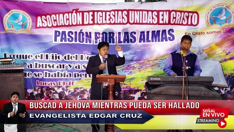 Buscad a Jehová mientras pueda ser hallado - Evangelista Edgar Cruz