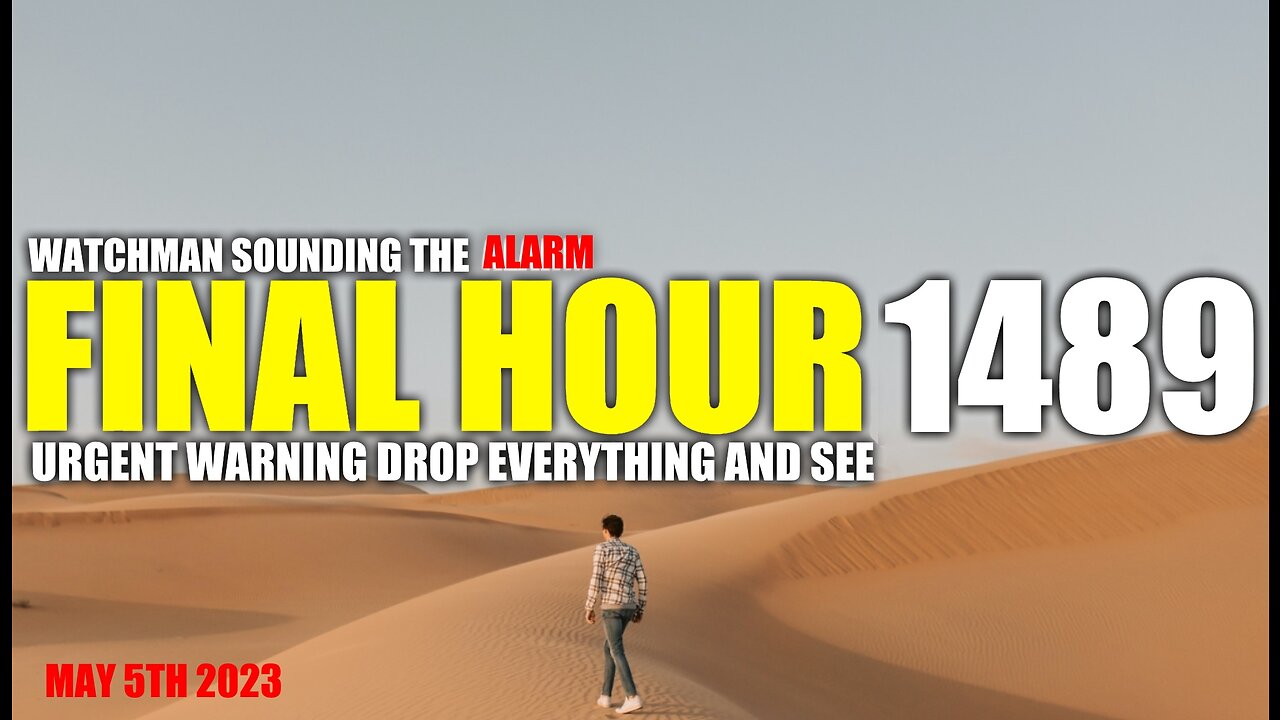 FINAL HOUR 1489 - URGENT WARNING DROP EVERYTHING AND SEE - WATCHMAN SOUNDING THE ALARM