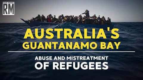 Australia's Guantanamo Bay: Abuse and Mistreatment of Refugees