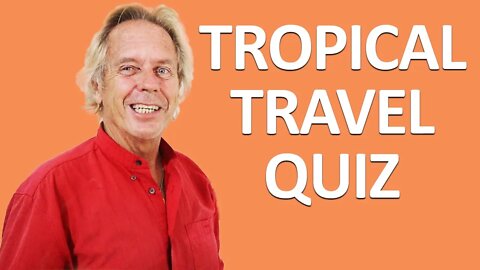 Travel Quiz, for People In Tropics