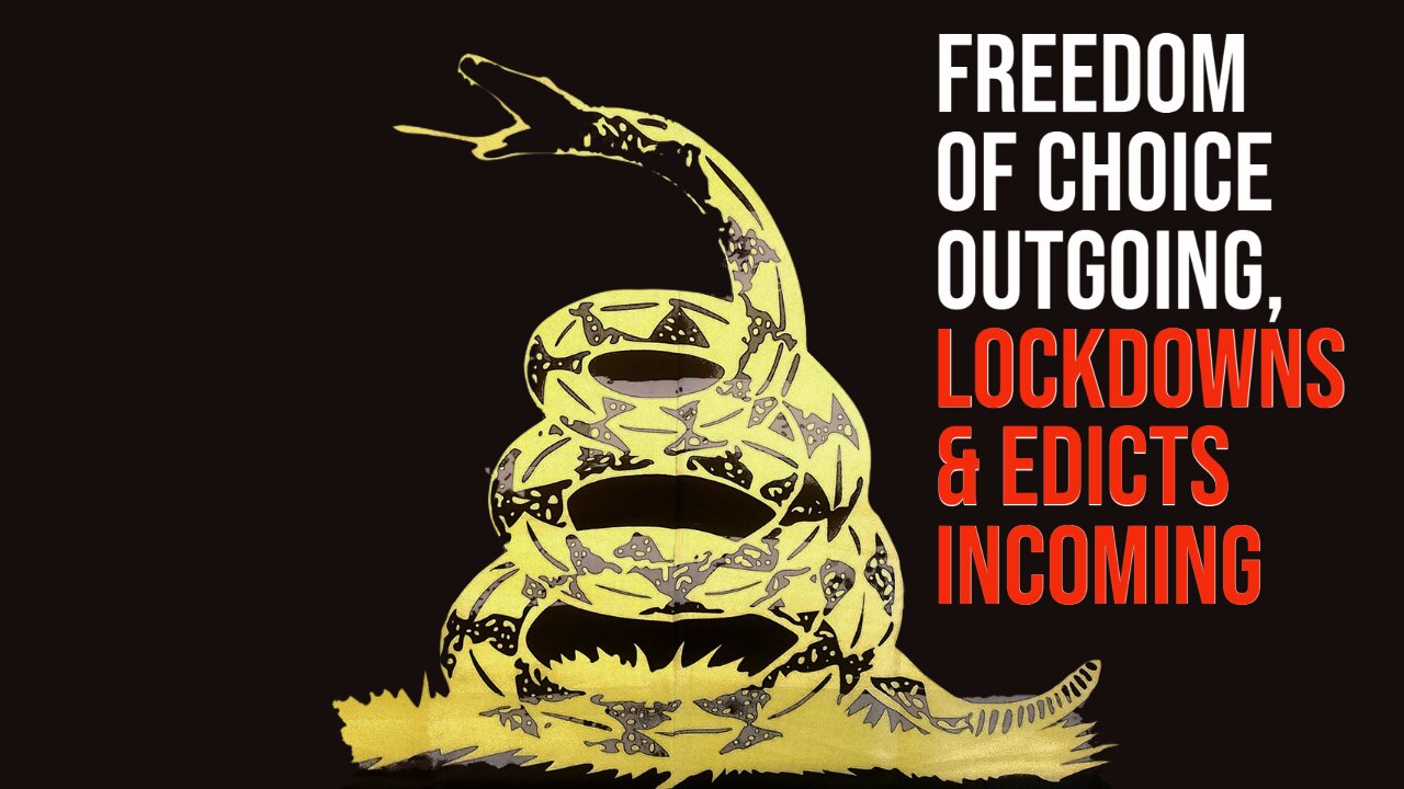 Freedom of Choice Outgoing, Lockdowns & Edicts Incoming - State of Dissidents #7