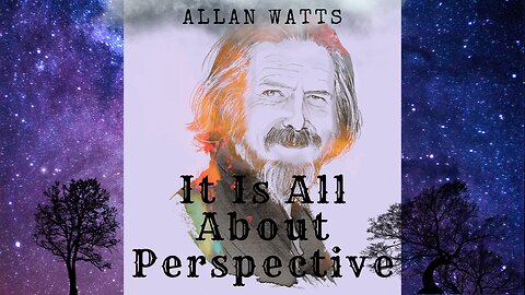 Alan Watts - All About Perspective