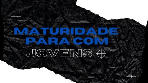 Jovem Nigth - MATURIDADE PARA COM OS JOVENS