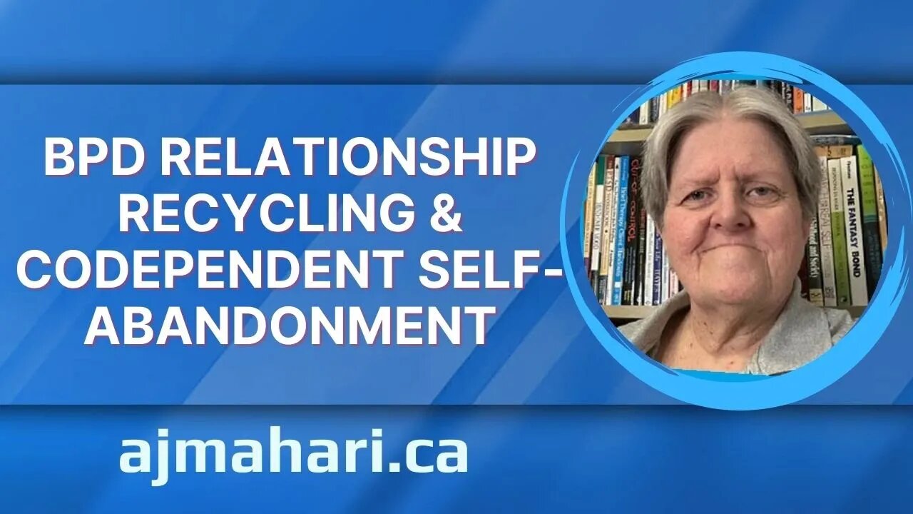BPD Relationship Recycling & Codependent Self-Abandonment