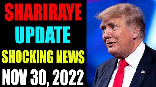 SHARIRAYE UPDATE SHOCKING NEWS TODAY NOVEMBER 30, 2022 - TRUMP NEWS