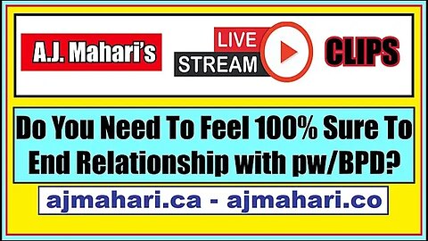 BPD Partners Do You Need to Be 100% Sure about Ending Relationship? | A.J. Mahari Live Stream Clips