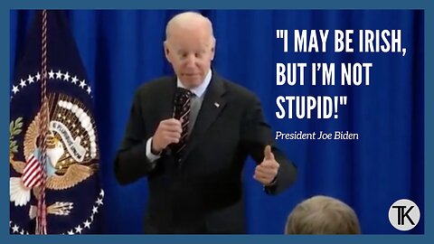 Biden: ‘I May Be Irish, But I’m Not Stupid!’