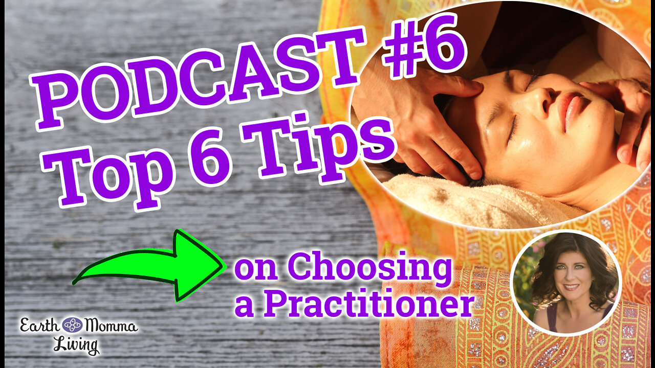 whole PODCAST #6 video: Top 6 Tips to Pick Your Practitioner Earth Momma Living