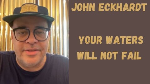 John Eckhardt-Your Waters Will Not Fail