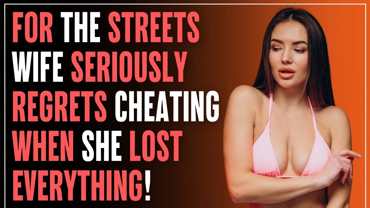 For The STREETS Wife Seriously Regrets CHEATING When She Lost EVERYTHING | R/Relationships