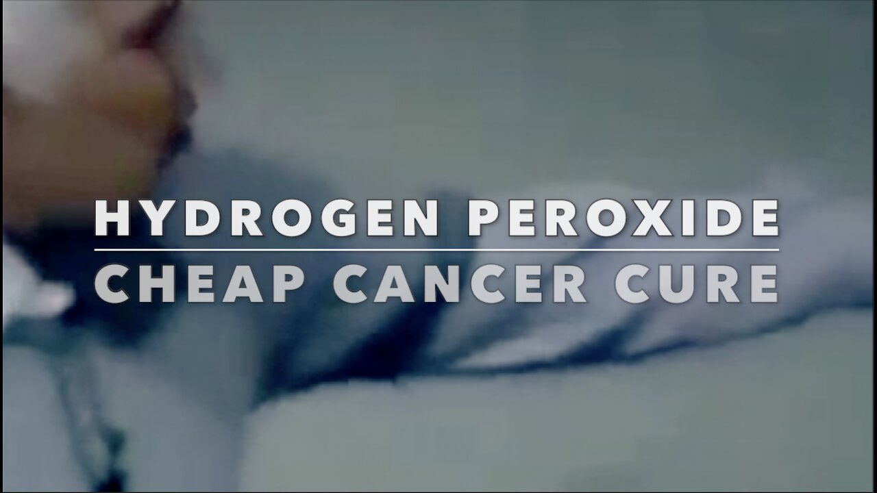 HYDROGEN PEROXIDE - CHEAP CANCER CURE