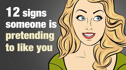 12 Signs Someone Is Pretending To Like You