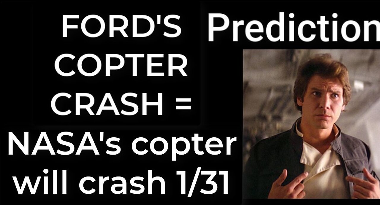 Prediction - HARRISON FORD'S COPTER CRASH = NASA's copter will crash Jan 17